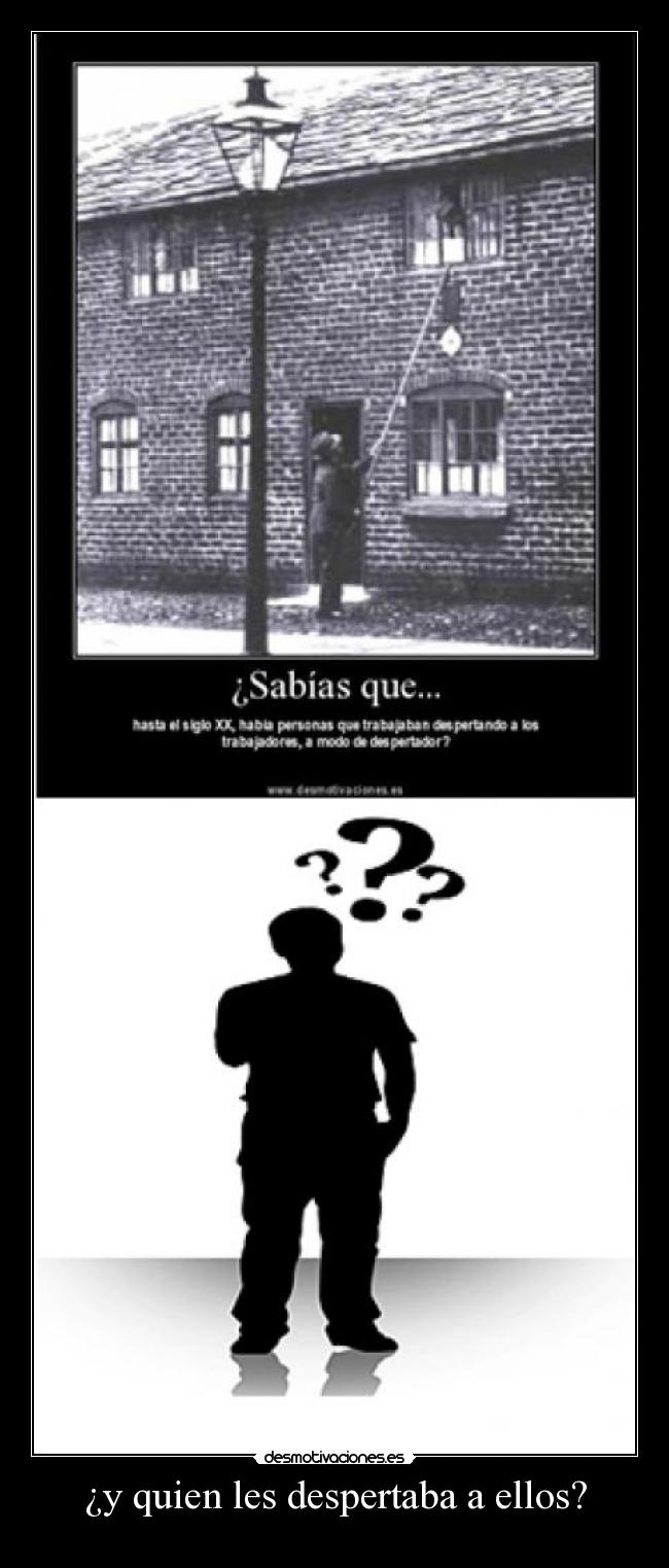 ¿y quien les despertaba a ellos? -