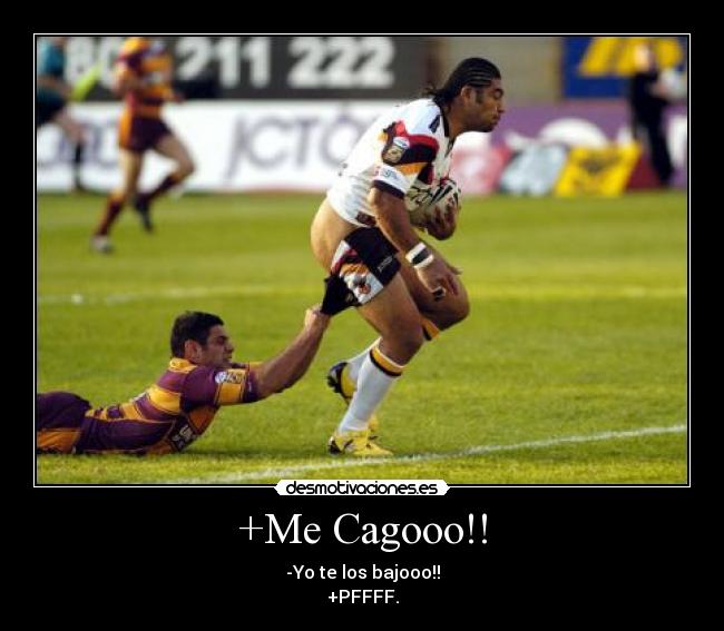 +Me Cagooo!! - -Yo te los bajooo!!
+PFFFF.