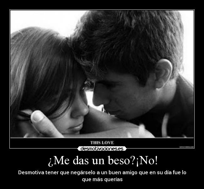 ¿Me das un beso?¡No! -