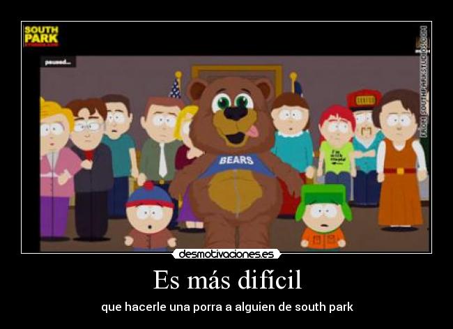 Es más difícil - que hacerle una porra a alguien de south park