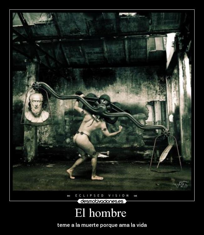 El hombre  - teme a la muerte porque ama la vida