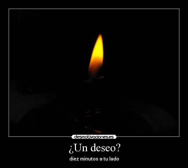 ¿Un deseo? - diez minutos a tu lado