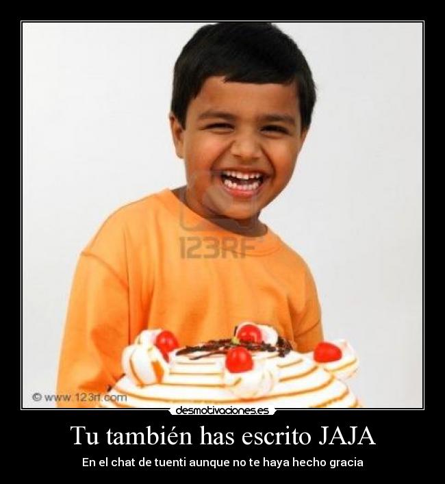 Tu también has escrito JAJA -