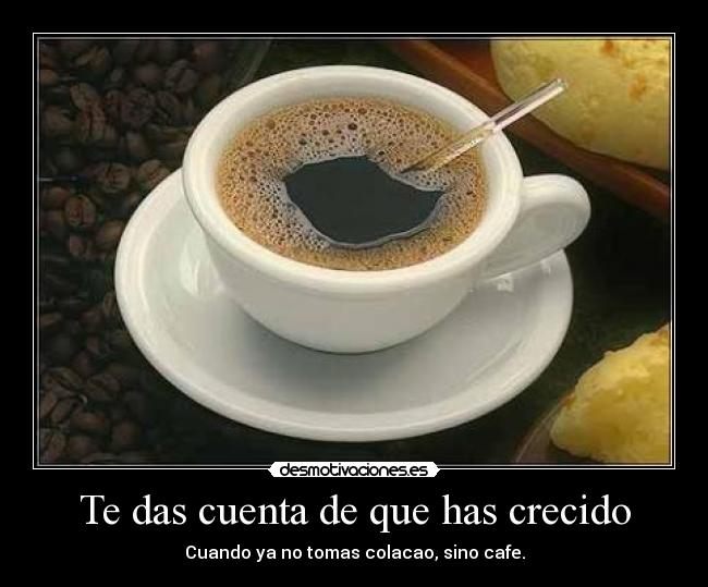 Te das cuenta de que has crecido -