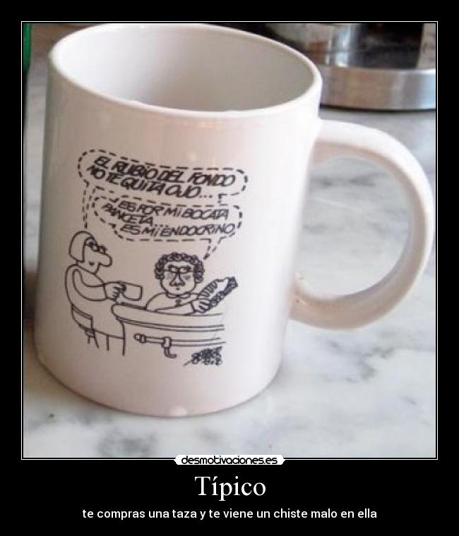 Típico - te compras una taza y te viene un chiste malo en ella