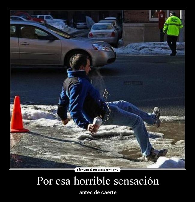 Por esa horrible sensación - antes de caerte
