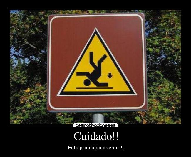 Cuidado!! - Esta prohibido caerse..!!