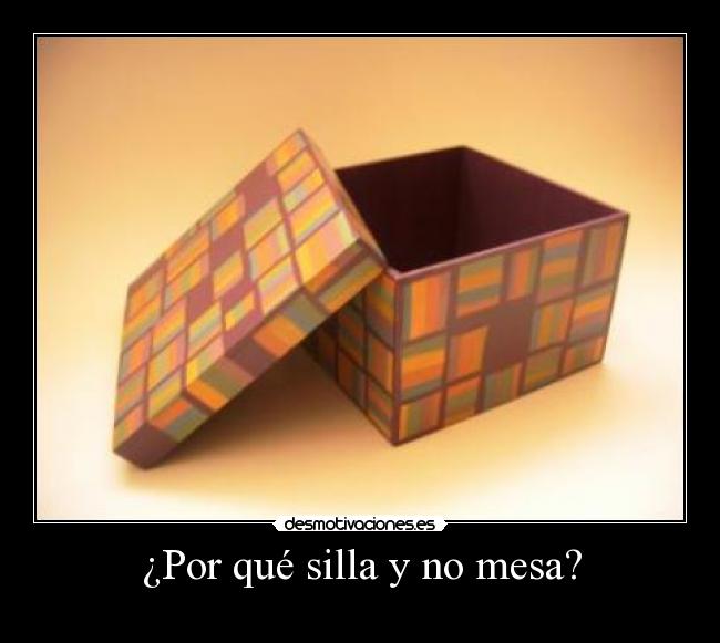 ¿Por qué silla y no mesa? -
