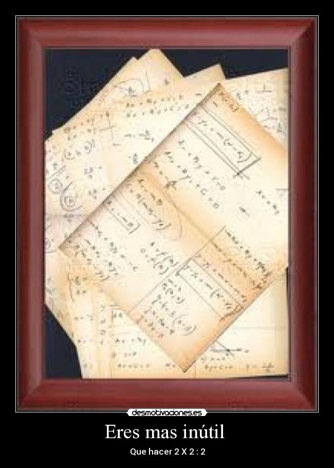 Eres mas inútil  - 