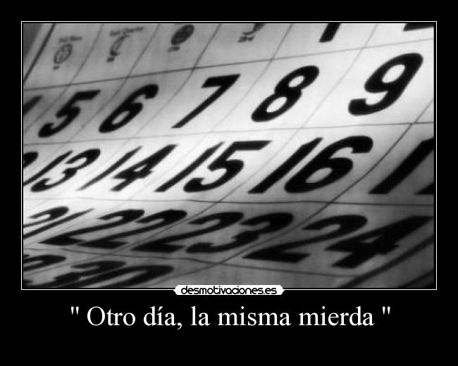 Otro día, la misma mierda -