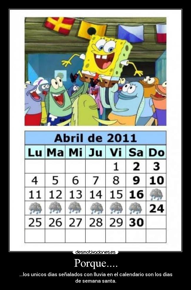 Porque.... - ...los unicos dias señalados con lluvia en el calendario son los dias de semana santa.