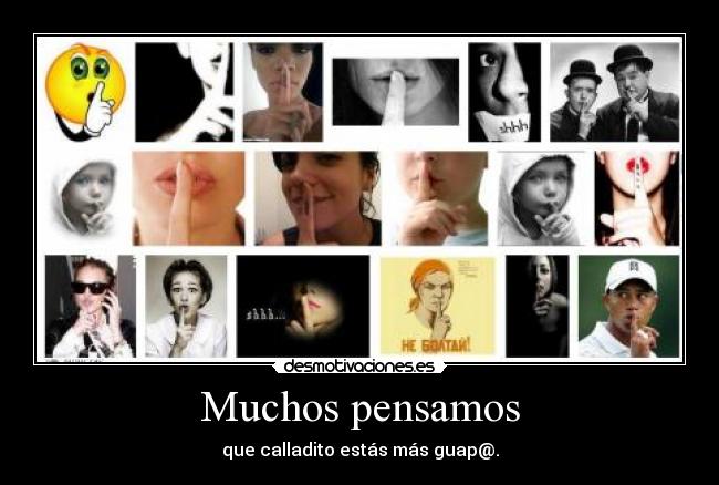 Muchos pensamos - que calladito estás más guap@.