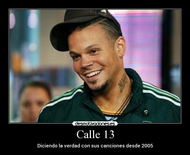 Calle 13 - Diciendo la verdad con sus canciones desde 2005