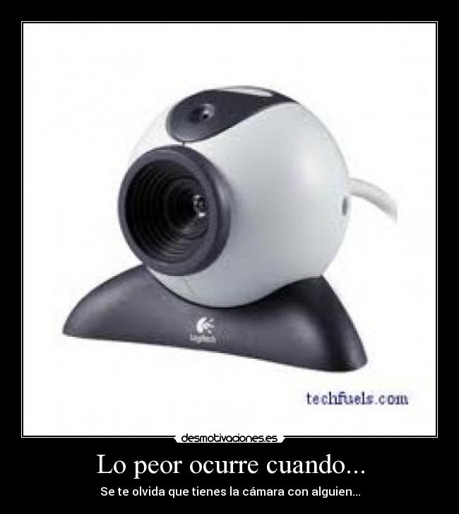 Lo peor ocurre cuando... - Se te olvida que tienes la cámara con alguien...