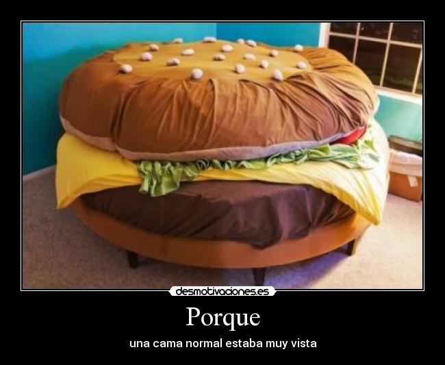 Porque - una cama normal estaba muy vista