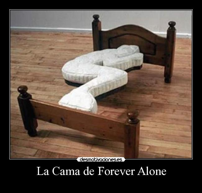 La Cama de Forever Alone - 