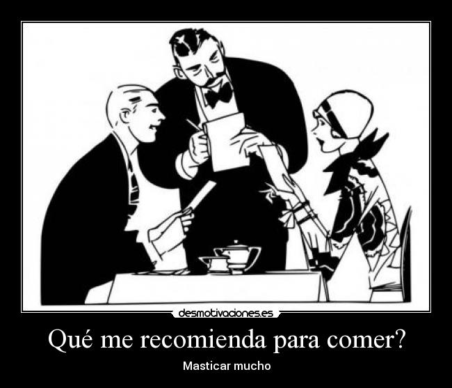 Qué me recomienda para comer? - Masticar mucho