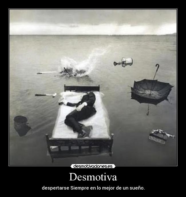 Desmotiva - despertarse Siempre en lo mejor de un sueño.