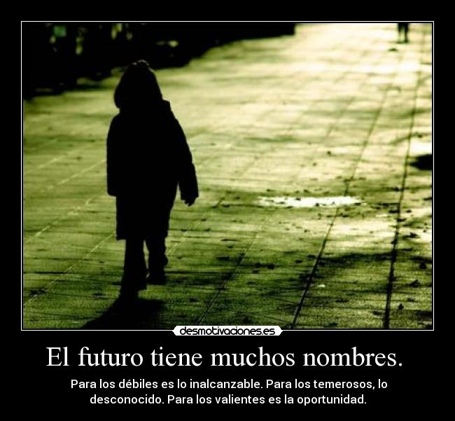 El futuro tiene muchos nombres.  - 