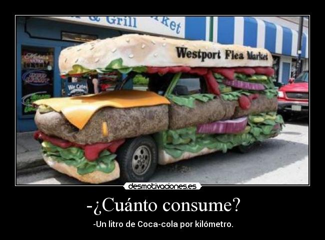 -¿Cuánto consume? - -Un litro de Coca-cola por kilómetro.