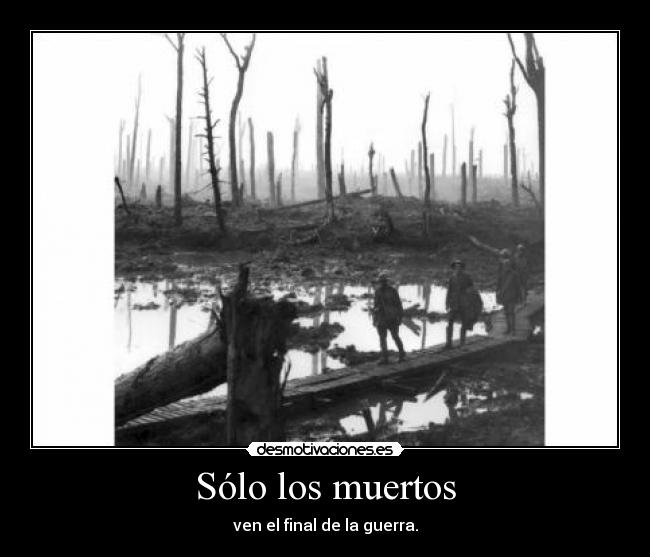 Sólo los muertos - ven el final de la guerra.