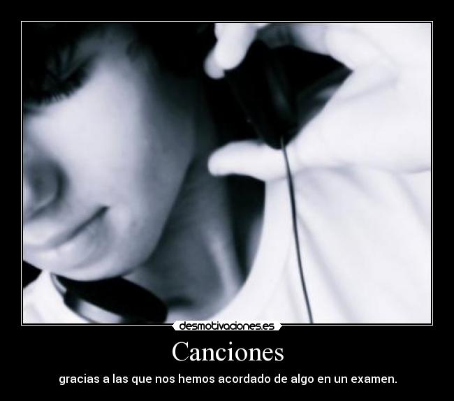 Canciones - gracias a las que nos hemos acordado de algo en un examen.