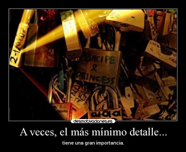 A veces, el más mínimo detalle... - tiene una gran importancia.