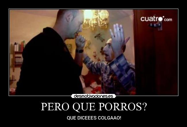 PERO QUE PORROS? - 