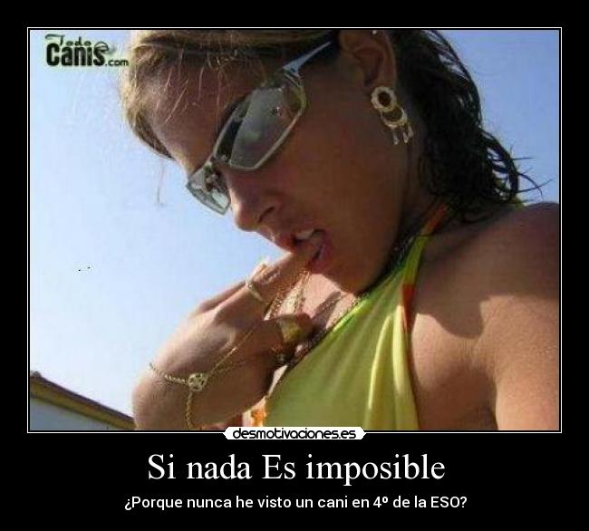 Si nada Es imposible - ¿Porque nunca he visto un cani en 4º de la ESO?