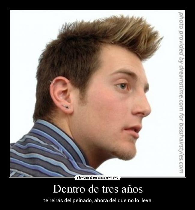 Dentro de tres años - te reirás del peinado, ahora del que no lo lleva