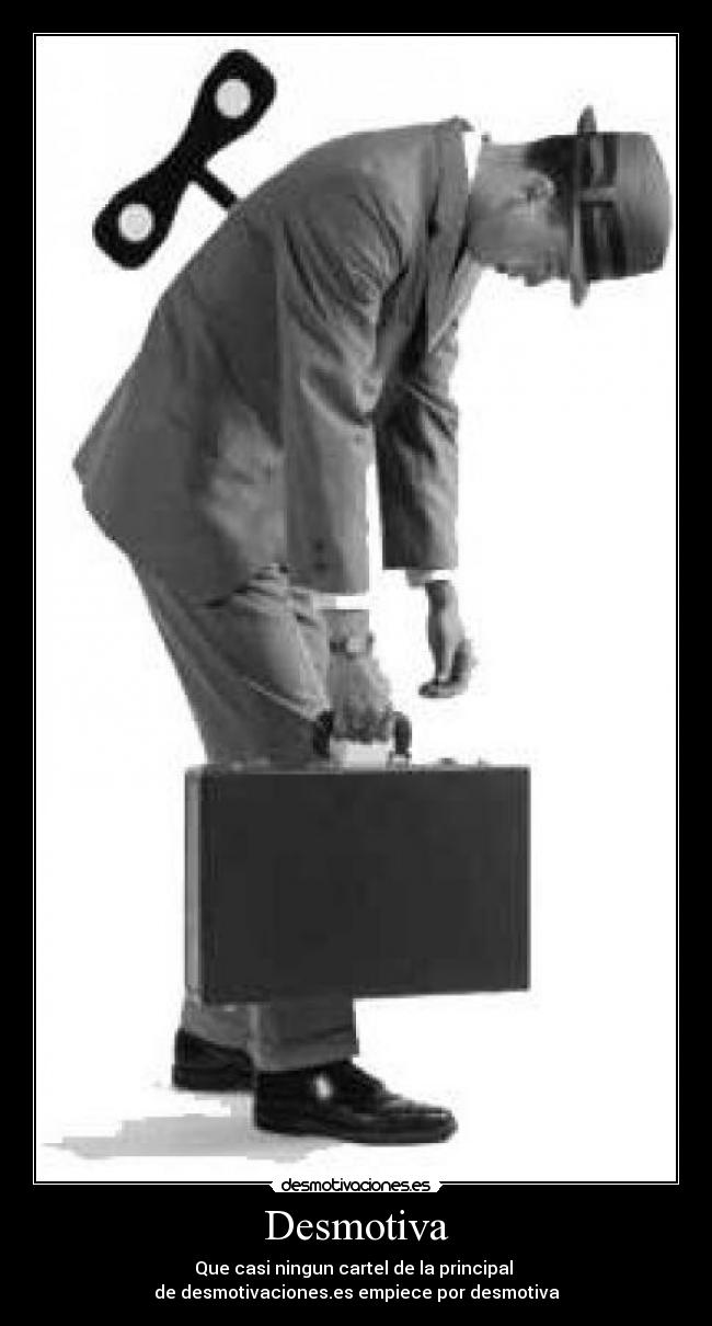 Desmotiva - Que casi ningun cartel de la principal 
de desmotivaciones.es empiece por desmotiva
