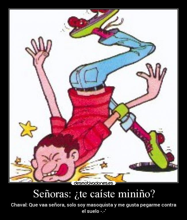 Señoras: ¿te caíste miniño? - 
