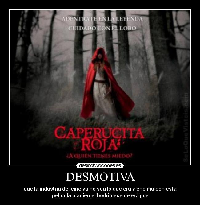 DESMOTIVA - que la industria del cine ya no sea lo que era y encima con esta
pelicula plagien el bodrio ese de eclipse