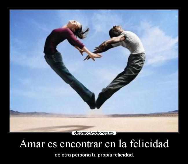 Amar es encontrar en la felicidad - 
