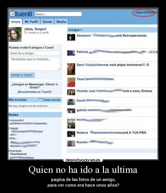Quien no ha ido a la ultima - pagina de las fotos de un amigo,
para ver como era hace unos años?
