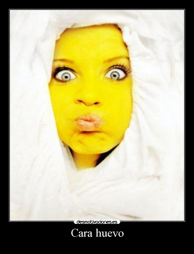 Cara huevo -