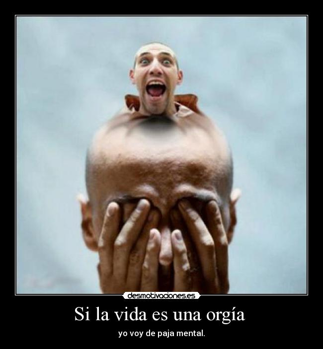 Si la vida es una orgía -