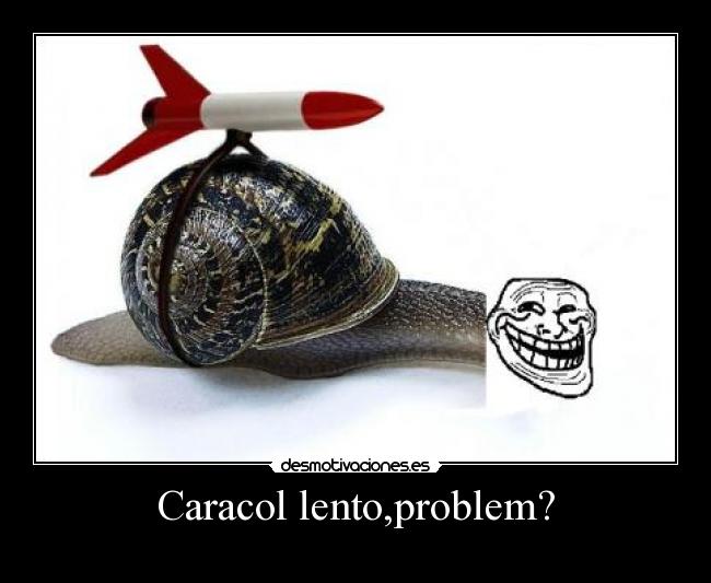Caracol lento,problem? - 