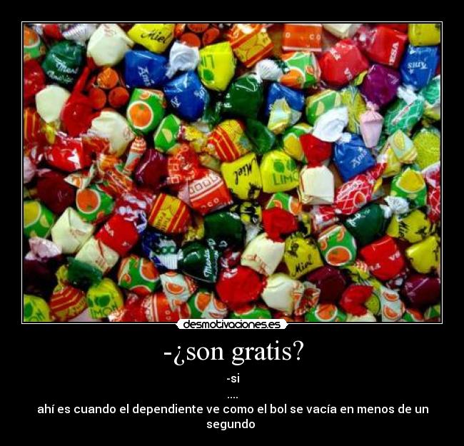 -¿son gratis? -