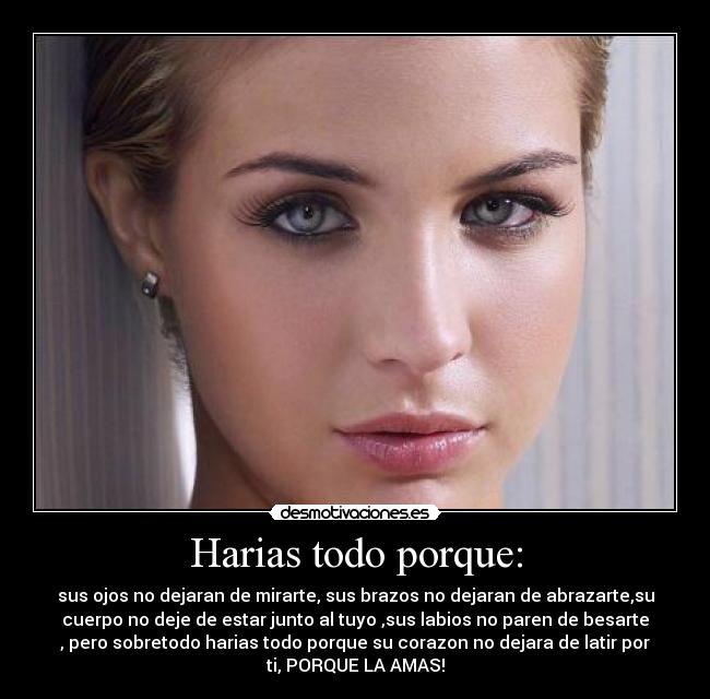 Harias todo porque: - 