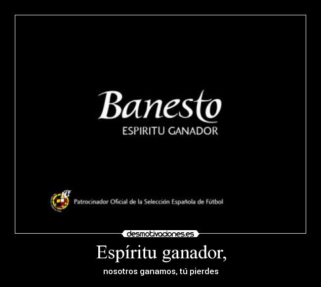 Espíritu ganador, - nosotros ganamos, tú pierdes