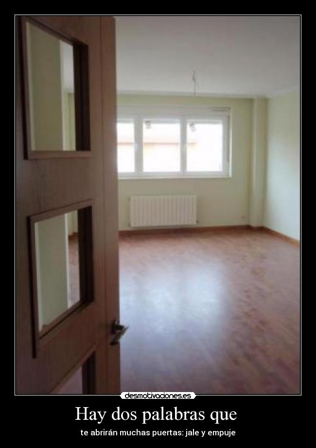 Hay dos palabras que  - te abrirán muchas puertas: jale y empuje