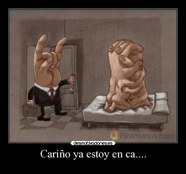 Cariño ya estoy en ca.... -