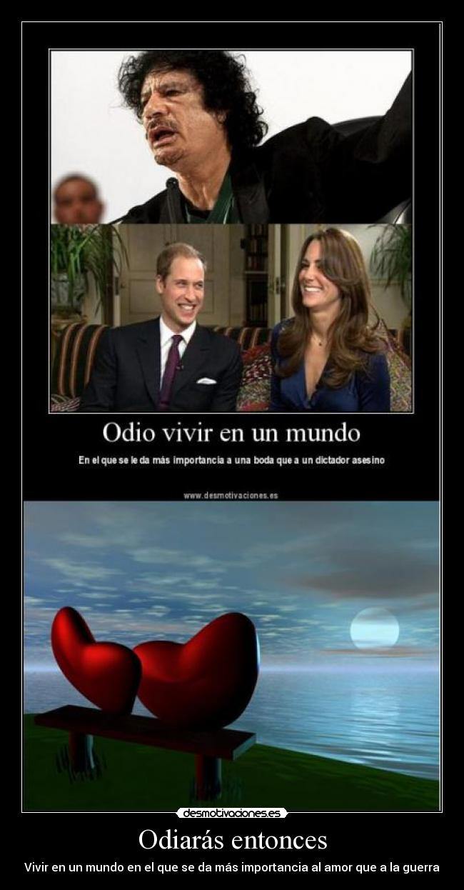 Odiarás entonces - Vivir en un mundo en el que se da más importancia al amor que a la guerra