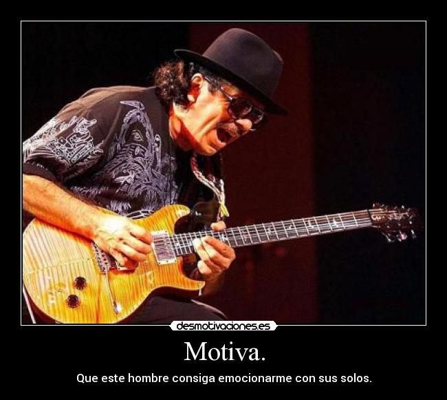 carteles carlos santana motiva que este hombre consiga emocionarme con sus solos guitarra desmotivaciones