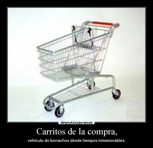 Carritos de la compra, - vehículo do borrachos desde tiempos inmemorables.