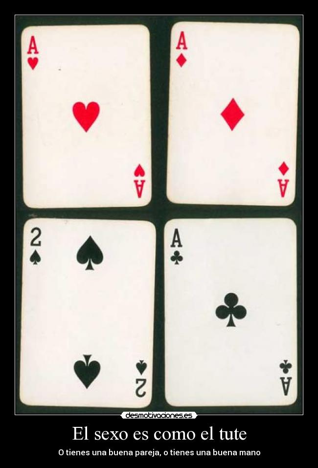 El sexo es como el tute - O tienes una buena pareja, o tienes una buena mano