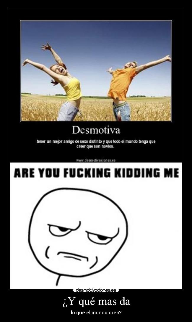 ¿Y qué mas da - lo que el mundo crea?