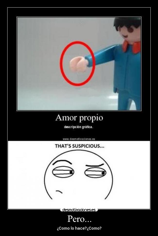 Pero... - ¿Como lo hace?¿Como?