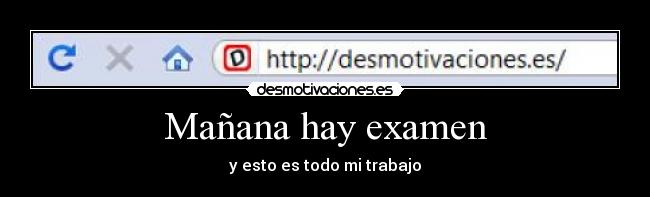 Mañana hay examen - y esto es todo mi trabajo